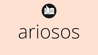 What ARIOSOS means • Meaning of ARIOSOS • ariosos MEANING • ariosos DEFINITION