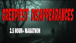 CREEPIEST DISAPPEARANCES MARATHON! OVER 2.5 HOURS!