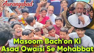 Masoom Bach'on Ki Asaduddin Owaisi Ke liye Mohabbat | Election Campaigning Aurangabad East.