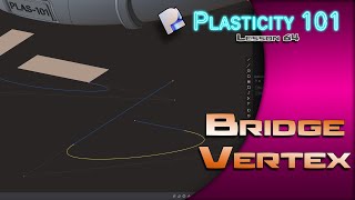 64 PLASTICITY 101 BRIDGE VERTEX (1.2 UPDATE)