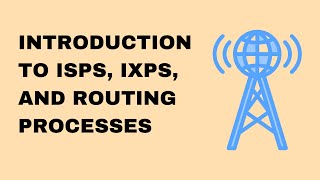 Introduction to ISPs, IXPs, and Routing Processes