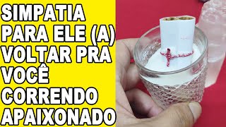 SIMPATIA PRA ELE (A) VOLTAR PRA VOCÊ CORRENDO E APAIXONADO! Funciona muito rápido!