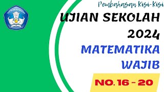 PEMBAHASAN (KISI-KISI) SOAL UJIAN SEKOLAH US SMA 2024 MATEMATIKA WAJIB NO 16 - 20