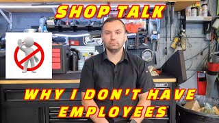 SHOP TALK: WHY I CHOOSE TO HAVE NO EMPLOYEES WORKING FOR ME AT MY SHOP & I DO IT ALL MYSELF!