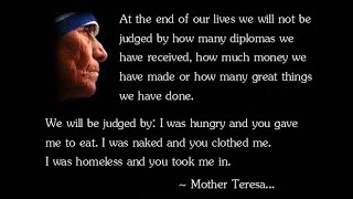 Mother Teresa: "At the end of our lives, we will not be judged by..."