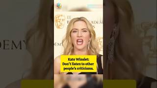 Kate Winslet: Don't listen to other people's criticisms. #celebrities #celebrityscoop #celebrity