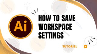 How to save workspace settings in Illustrator