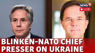 LIVE | Russia Ukraine War | Mark Rutte And Antony Blinken Hold Press Briefing On Ukraine War | N18G