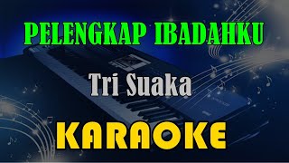 PELENGKAP IBADAHKU - TRI SUAKA [KARAOKE] KN7000