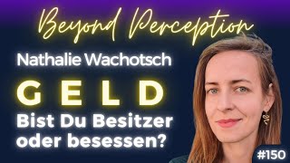 Geld: Bist du Besitzer oder besessen? Projektionsfläche & Wirklichkeit | Nathalie Wachotsch (#150)