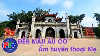 Đền Mẫu Âu Cơ - Ấm huyền thoại Mẹ | Khám phá Phú Thọ