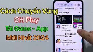 Cách chuyển vùng CH Play để tải game - Ứng dụng bị chặn / Mới Nhất 2024