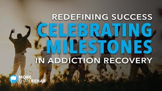 Redefining Success: Celebrating Milestones in Recovery | More Than Rehab