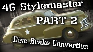 46 Chevy Disk Conversion and Braking System  Rebuild Part 2