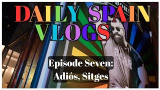 Daily Spain Vlogs || Adiós, Sitges