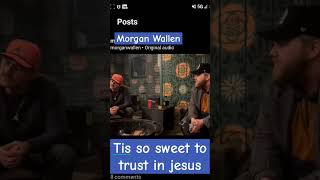 Tis So Sweet To Trust In Jesus - Morgan Wallen/Ernest