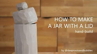 How to make a jar with a lid - (hand-built ceramics) | The entire pottery process