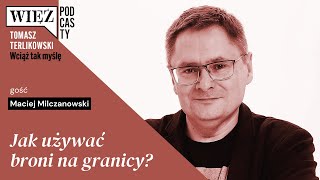 Jak używać broni na granicy? Wciąż tak myślę – podcast Tomasza Terlikowskiego, odc. 11