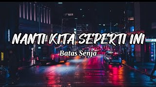 Nanti Kita Seperti Ini - Batas Senja