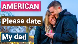 Bài 17 - Please date my dad (Hãy hẹn hò với bố của tôi) | American English Communication | Advanedu