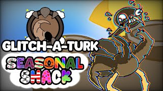 Seasonal Shack||Glitch-A-Turk