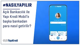 #NasılYapılır: Açık Bankacılık hizmeti ile Yapı Kredi Mobil'e başka bankadan para nasıl getirilir?