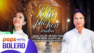 Khi Phố Hoa Lên Đèn - Trúc Ny | Sáng tác: Bảo Toàn