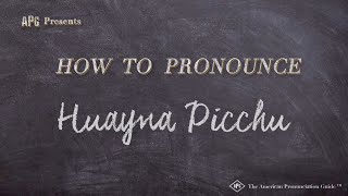 How to Pronounce Huayna Picchu (Real Life Examples!)