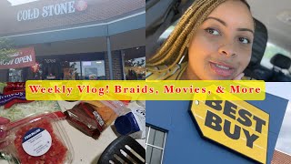 WEEKLY VLOG! COLDSTONE,BRAIDS,MOVIES & MORE!