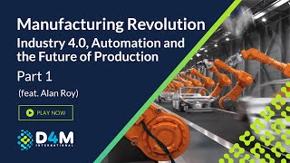 Manufacturing Revolution - Industry 4.0, automation and the future of production | P1 (feat. A. Roy)