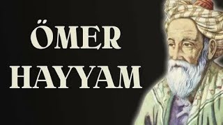 ÖMER HAYYAM ( SÖZLERİ ) ŞİİR