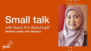 Small talk with Nurul A'in Abdul Latif, Markets Leader, PwC Malaysia