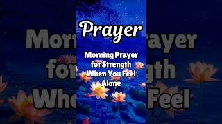 Morning Prayer for Strength When You Feel Alone #quotes #morningprayer #shorts