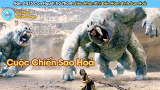 Con Người Trở Thành Siêu Nhân Khi Đến Sao Hoả Sống - Review Phim John Carter