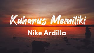 Nike Ardilla - Kuharus Memiliki Lyrics Video