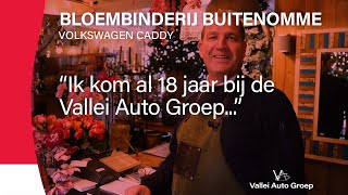 Volkswagen Caddy | Bloembinderij Buitenomme, "Ik kom al 18 jaar bij de Vallei Auto Groep..."