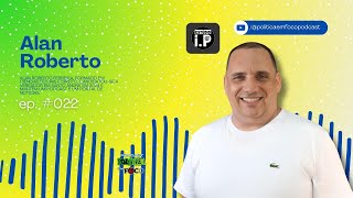 Alan Roberto / PODCAST POLITICA EM FOCO #022