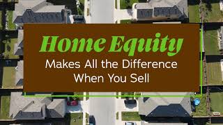 Home Equity Makes All the Difference When You Sell