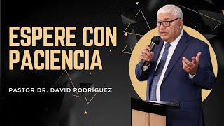 Espere con paciencia | Pastor Dr. David Rodriguez | TBB El Redentor