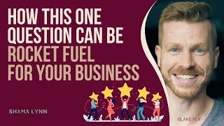 How this One Question can be Rocket Fuel for your Business with Blake Fly