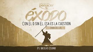 Con Él o sin Él, esa es la cuestión | Éxodo 33:1-23 | Ps. Nicolás Osorio