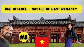 Hue Citadel - Home of Last dynasty of Vietnam | वियतनाम का अकिहिरी राजवंश   | 08 #pahadiguy #nguyen