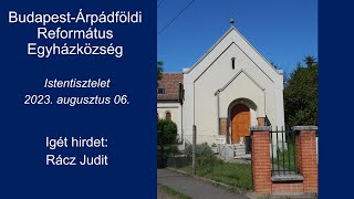 2023.08.06. Istentisztelet - Igét hirdet: Rácz Judit