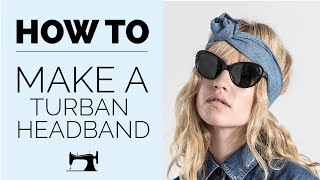 HOW TO MAKE A TURBAN HEADBAND