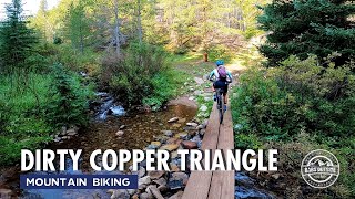 Dirty Copper Triangle - the Better Copper Triangle!  // Mountain Biking Colorado Trail Section 8+