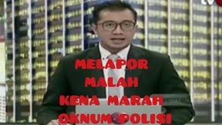 MELAPOR MALAH KENA MARAH OKNUM POLISI(@Alif Wisata  )