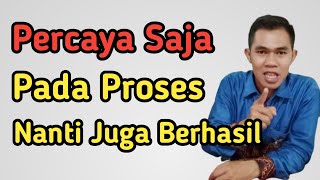 Percaya Saja Pada Proses Jika Ingin Berhasil || Karier & Kesuksesan