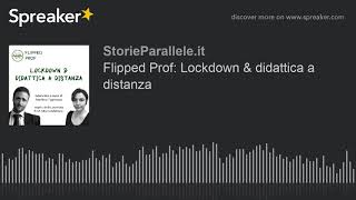 Flipped Prof: Lockdown & didattica a distanza