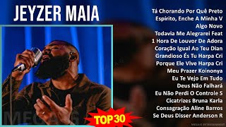 J e y z e r M a i a MIX As 30 Melhores ~ Top Religious Music