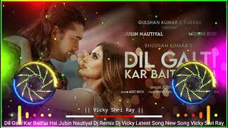 Dil Galti Kar Baitha Hai 💔 Dj Remix | Jubin Nautiyal | Dj Vicky | JBL Mixing | Vicky Shri Ray